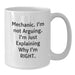 Funny Mechanic Gifts from Friends to Mechanic Man for Christmas Unique Coffee Mugs, White Coffee Mug with I'm Not Arguing. I'm Just Explaining Why I'm Right. - Additional