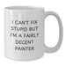 Funny Painter Gifts for Men, Women - White Coffee Mug with I Can't Fix Stupid But I'm A Fairly Decent Painter Quote, Christmas Unique Gifts from Friends to Painter - Additional