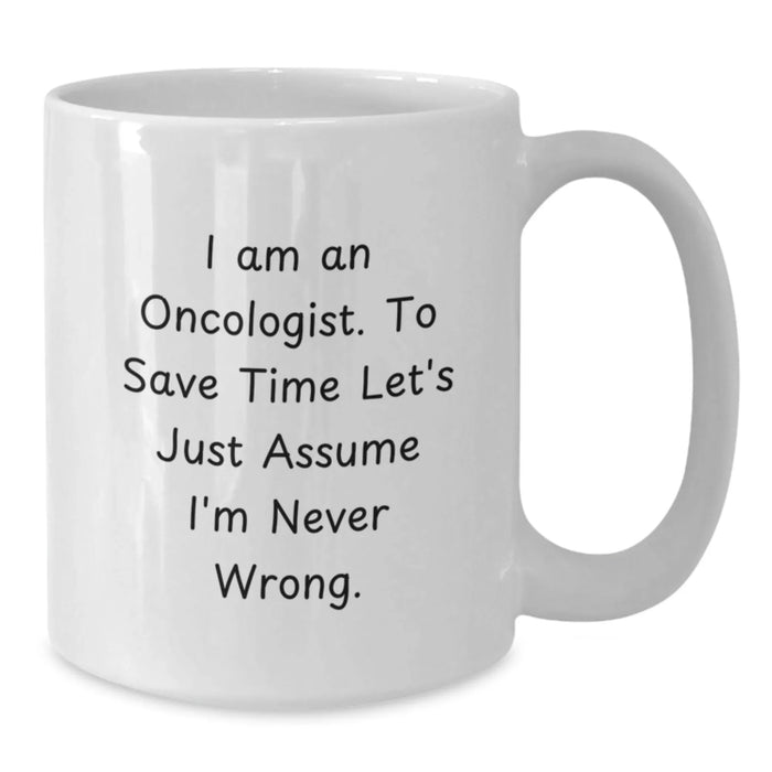 Funny Oncologist Gifts for Men - White Coffee Mug, I'm Never Wrong Quote, Birthday Unique Gifts from Family - Additional