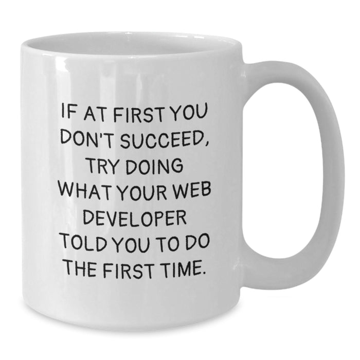 Funny Web Developer Gifts from Men for Web Developer Friends - White Coffee Mug, If At First You Don't Succeed - White 11oz/15oz Ceramic Mug - Additional