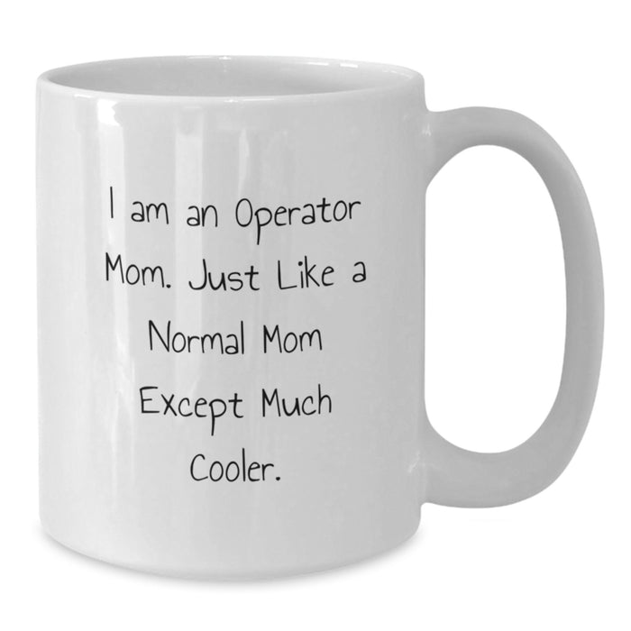Operator Gifts for Men - Funny White Coffee Mugs with I Am An 'Operator Mom' Quote, Perfect Graduation Unique Gifts from Mom to Son, Daughter, or Friend, 11oz or 15oz Ceramic Mugs - Additional
