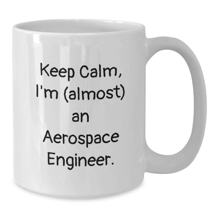 Funny Aerospace Engineer Gifts for Him, White Coffee Mug with 'Keep Calm, I'm (almost) An Aerospace Engineer' Quote, Unique Christmas Unique Gifts from Friends - Additional