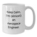 Funny Aerospace Engineer Gifts for Him, White Coffee Mug with 'Keep Calm, I'm (almost) An Aerospace Engineer' Quote, Unique Christmas Unique Gifts from Friends - Additional