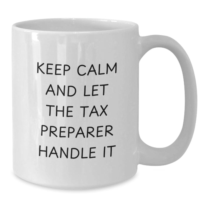 Funny Tax Preparer Gifts from Friends for Graduation Unique White Coffee Mugs Keep Calm And Let The Tax Preparer Handle It - Additional