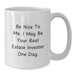 Funny Real Estate Investor Gifts from Friends, White Coffee Mugs for Christmas Unique Presents, Be Nice To Me. I May Be Your Real Estate Investor One Day. - Additional