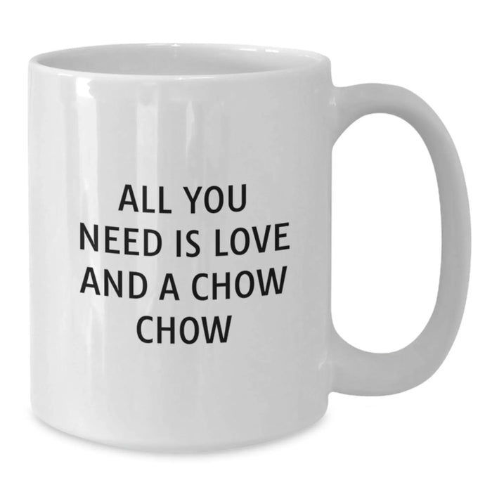 Chow Chow Dog Gifts from Friends for Christmas White Coffee Mug - All You Need Is Love And A Chow Chow - Additional