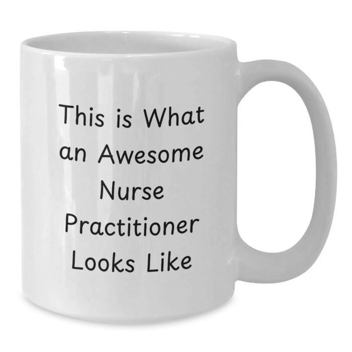 Funny Nurse Practitioner Gifts for the Season - White Coffee Mug, Gifts from Friends, 'This Is What An Awesome Nurse Practitioner Looks Like' Quote for Christmas Unique Gifts - Additional