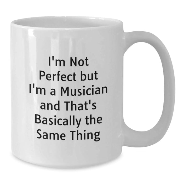 Funny Musician White Coffee Mug for Graduation Gifts from Friends to Musician, 'I'm Not Perfect But I'm A Musician And That's Basically The Same Thing' - Additional