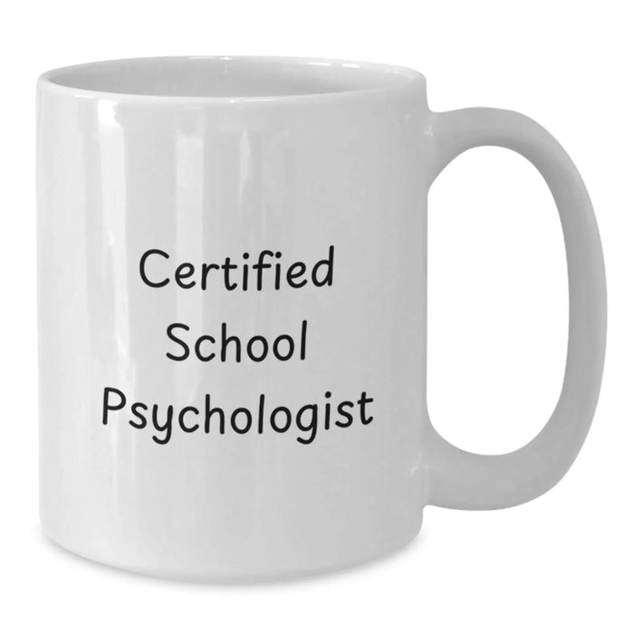 Funny School Psychologist Gifts from Friends for Christmas Unique Mugs with Certified School Psychologist Quote - White 11oz or 15oz Ceramic Coffee Mug - Additional