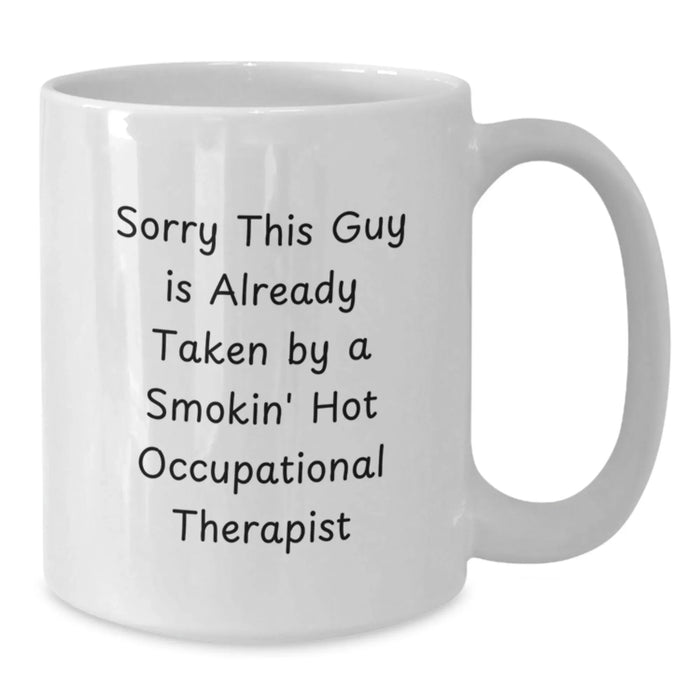 Funny Occupational Therapist Gifts from Friends Mug with White Coffee Mug - Sorry This Guy Is Already Taken By A Smokin' Hot Occupational Therapist - Additional