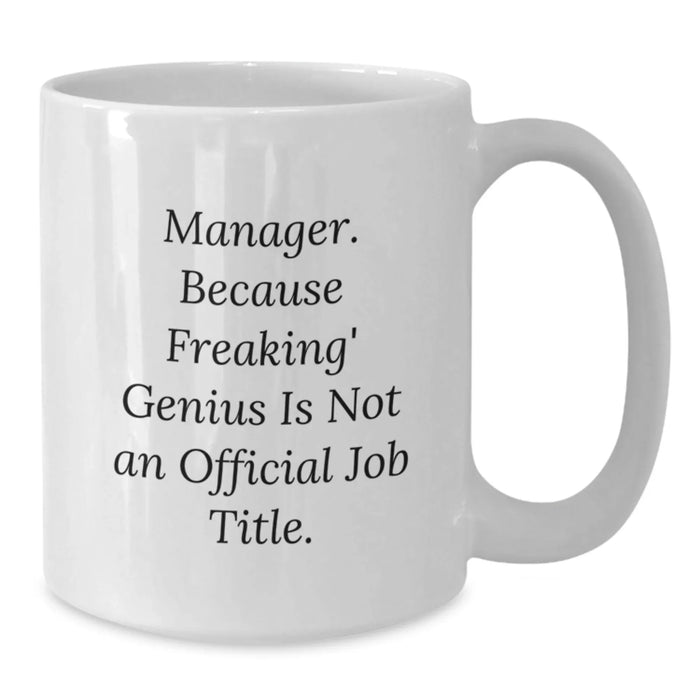 Manager Humor White Coffee Mug, Funny Gifts from Friends to Manager on Birthday, 'Manager. Because Freaking' genius Is Not An Official Job Title.' - Additional