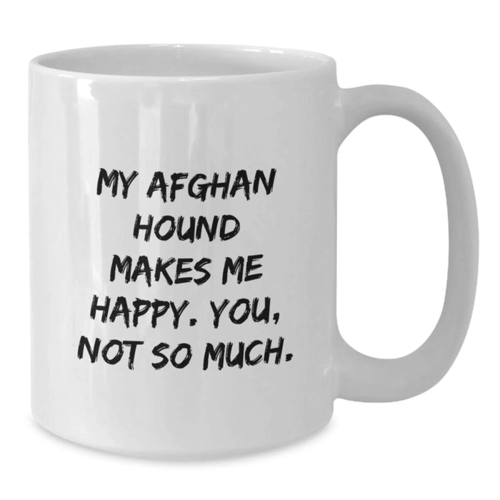Funny Afghan Hound Dog Gifts for Men, White Coffee Mug, Birthday Unique Presents from Friends, 'My Afghan Hound Makes Me Happy. You, Not So Much.' Motivational Quote - Additional