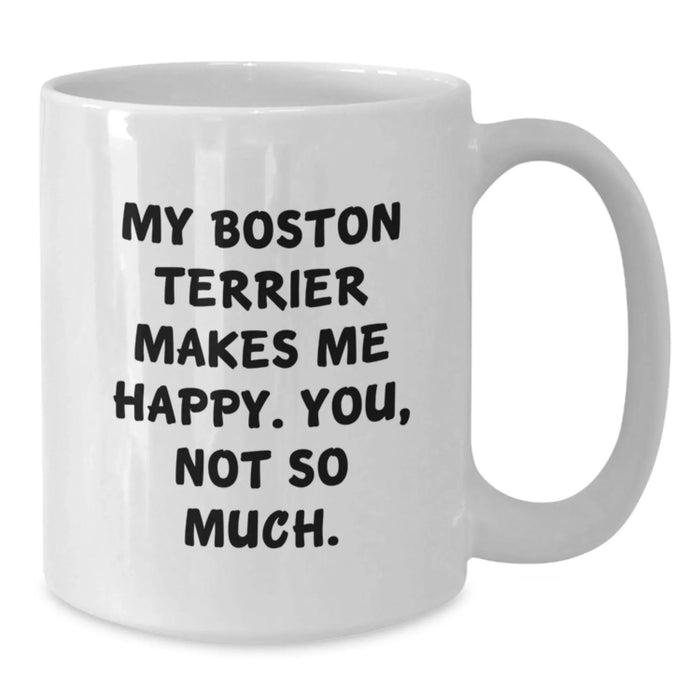 Boston Terrier Dog Lover Gifts from Friends Funny Quote White Coffee Mug - Birthday Unique Gifts for Men Women Family - Additional