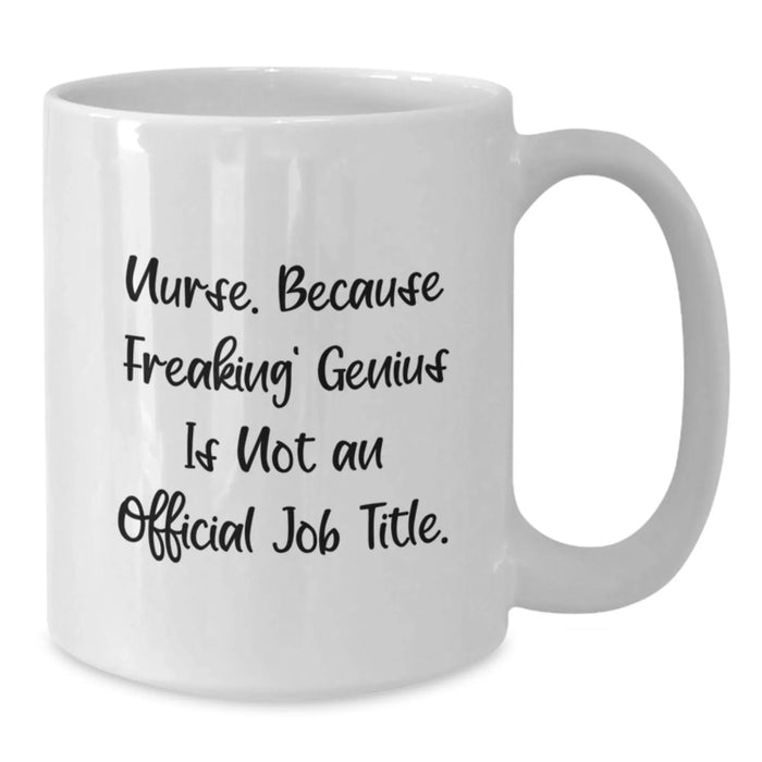 Funny Nurse Gifts from Men, Unique Christmas Unique Gifts for Nurse, White Coffee Mug with 'Nurse. Because Freaking' genius Is Not An Official Job Title.' Quote - Additional