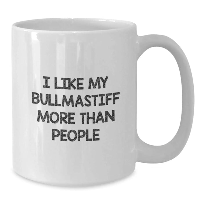 Bullmastiff Dog Lovers, I Like My Bullmastiff More Than People, Funny Gifts from Mom to Friends for Birthday, 11oz or 15oz White Coffee Mug - Additional