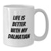 Dalmatian Dog Lover Gifts from Friends and Family - White Coffee Mug - Life Is Better With My Dalmatian Quote, Birthday Unique Gifts - Additional