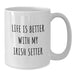 Gifts from Family for Irish Setter Dog Lover - Life Is Better With My Irish Setter White Coffee Mug - Birthday Unique Gifts - Additional