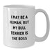 Funny Bull Terrier Dog Gifts from Friends, White Coffee Mug for Bull Terrier Dog Lovers, I May Be A Human, But My Bull Terrier Is The Boss Birthday Unique Gifts - Additional