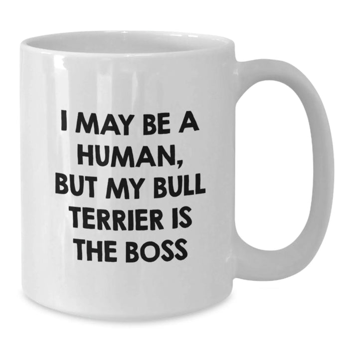 Funny Bull Terrier Dog Gifts for Men, Bull Terrier Dog White Coffee Mug, 'I May Be A Human, But My Bull Terrier Is The Boss' - Unique Birthday Unique Gifts from Family - Additional