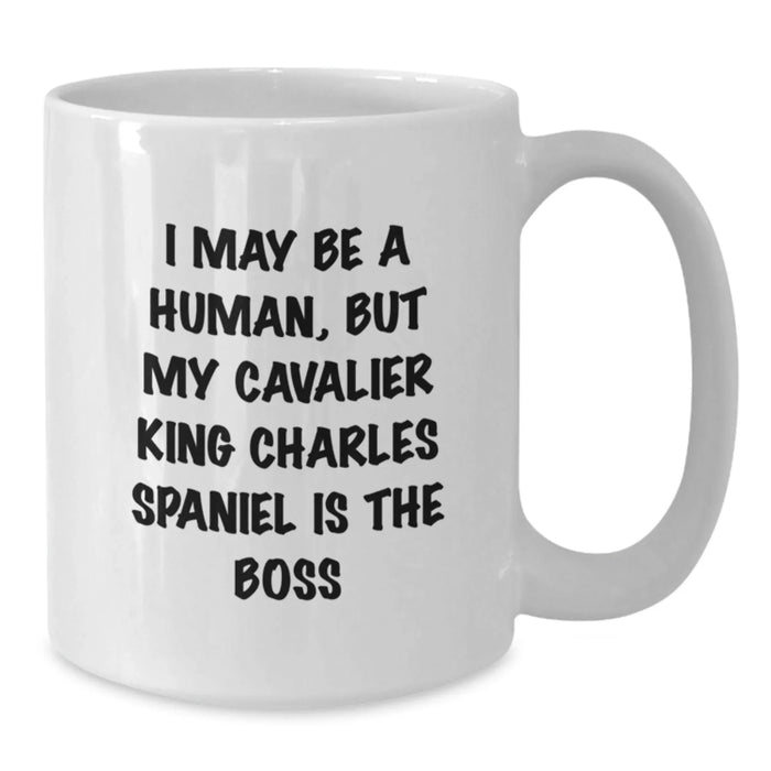 Funny Cavalier King Charles Spaniel Dog Gifts for Birthday, White Coffee Mug, I May Be A Human But My Cavalier King Charles Spaniel Is The Boss, Gifts from Friends to Family - Additional