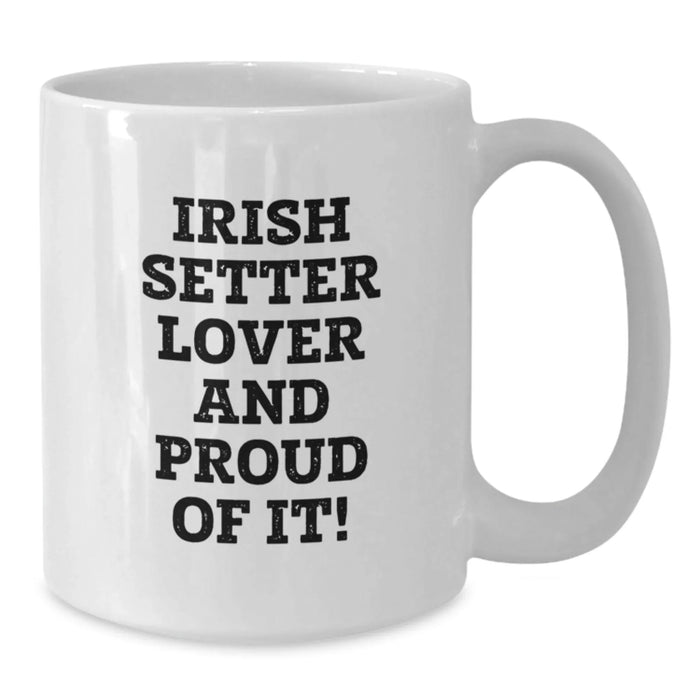 Funny Irish Setter Dog Lover Gifts from Friends for Birthday Unique White Coffee Mug with Inspirational Quote - Additional