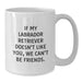 Funny Labrador Retriever Dog Gifts from Friends for Birthday - 'If My Labrador Retriever Doesn't Like You, We Can't Be Friends.' White Coffee Mug - Additional