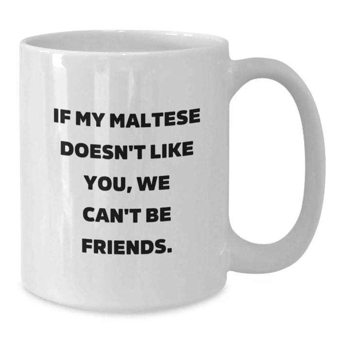Funny Maltese Dog Lovers Gifts, If My Maltese Doesn't Like You, We Can't Be Friends. White Coffee Mug, Gifts from Friends for Maltese Dog Owners on Birthday - Additional