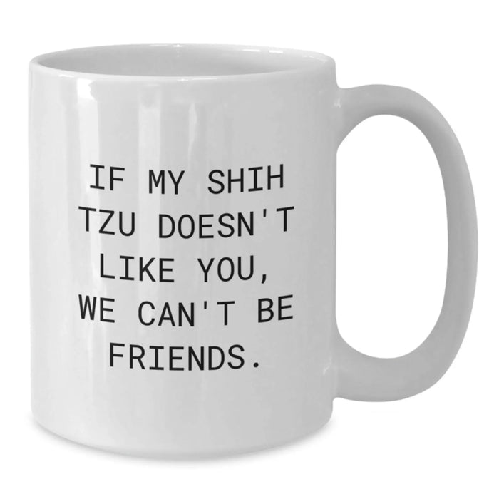 Funny Shih Tzu Dog Gifts from Friends, Gifts for Shih Tzu Dog Lovers, White Coffee Mug for Birthday, 'If My Shih Tzu Doesn't Like You, We Can't Be Friends' - Additional