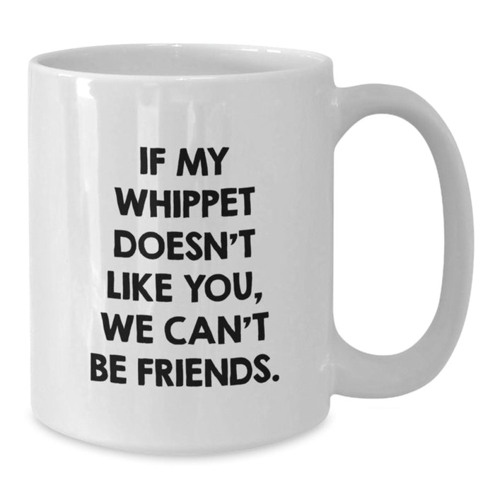 Whippet Dog Lover's Gift, Funny Quote Coffee Mug for Birthday, Gifts from Friends and Family, White Coffee Mug, Whippet Dog Enthusiasts, 11oz or 15oz Capacity - Additional