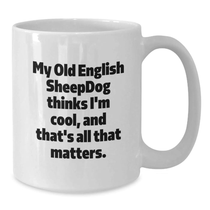 Funny Old English SheepDog Gifts, White Coffee Mug, Valentine's Unique Presents, Gifts from Friends and Family - Additional