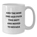 Funny Nevada Gifts for Guys, Perfect Birthday Unique Gifts from Friends to Family, White Coffee Mug with And The Wise One Said 'F--k This Shit!' Quote - Additional