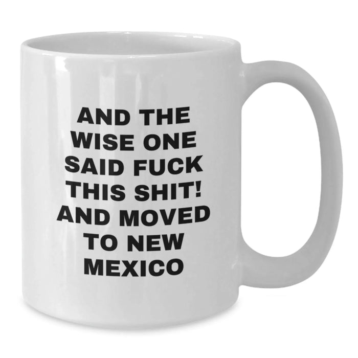 New Mexico Humor White Coffee Mug for Birthday Unique Gifts from Men to Friends, Gifts in New Mexico - Additional