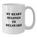 Delaware White Coffee Mug for Delaware Lover My Heart Belongs To Delaware Funny Quote Gifts for Men from Friends - Additional