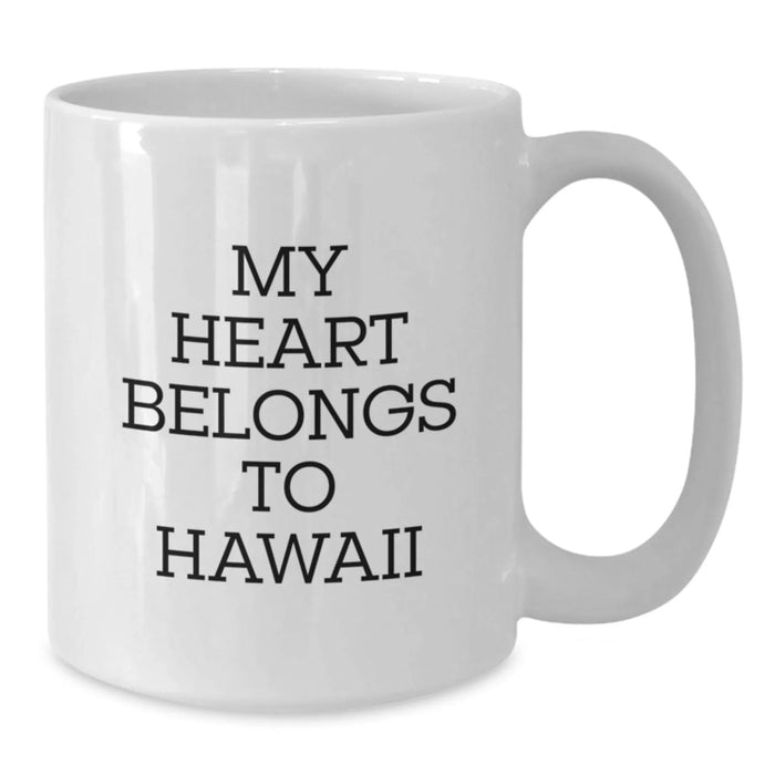 Funny Hawaii Gifts from Friends for Birthday Lover of My Heart Belongs To Hawaii - White Coffee Mug, 11oz or 15oz Capacity, Ceramic, Microwave and Dishwasher Safe - Additional