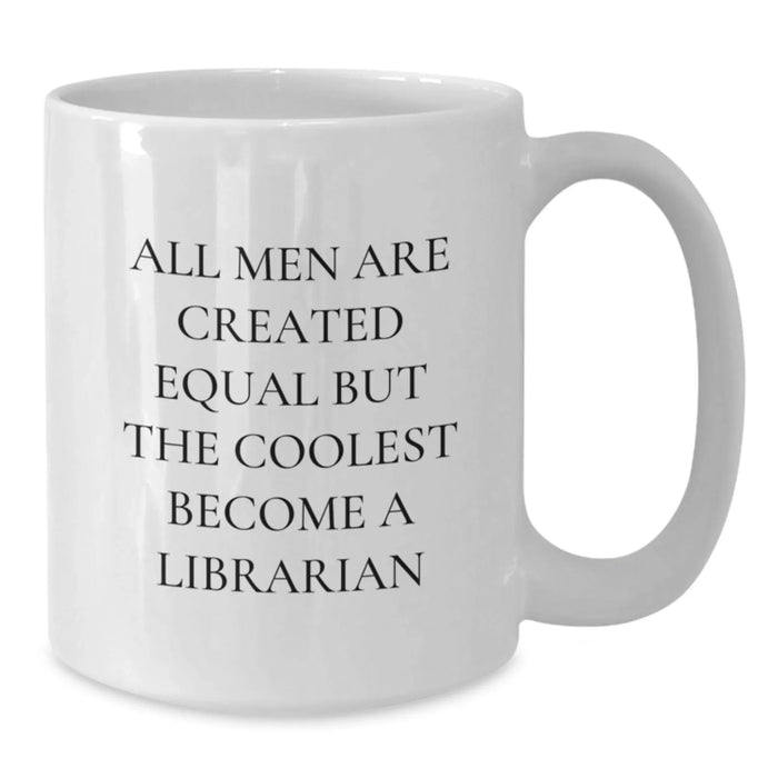 Funny Librarian Gifts for Men - White Coffee Mug 'All Men Are Created Equal But The Coolest Become A Librarian' Christmas Unique Gifts from Friends - Additional