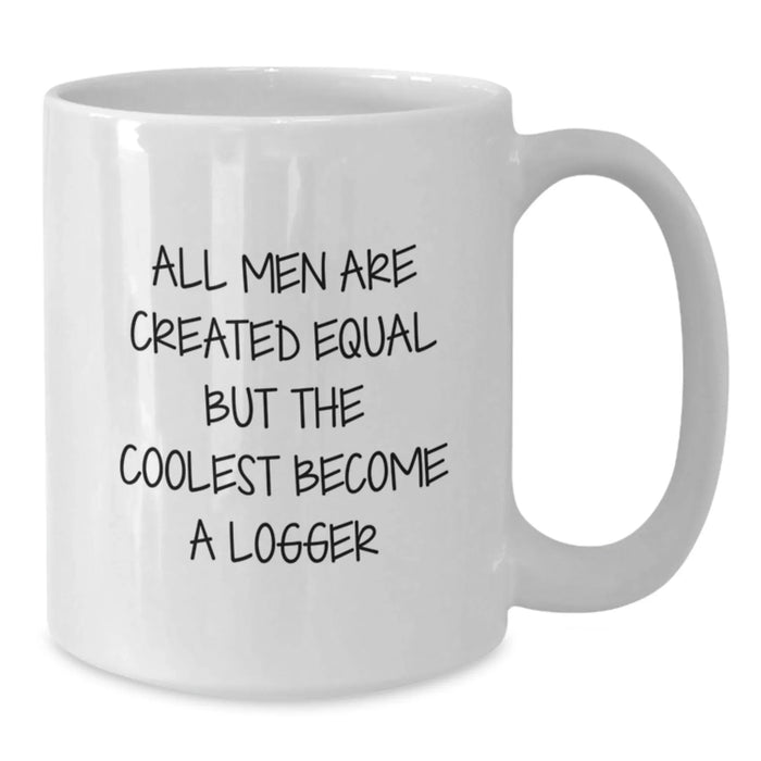 Funny Logger Gifts from Men to Logger Friends - All Men Are Created Equal But The Coolest Become A Logger Quote on White Coffee Mug, Birthday Unique Gifts - Additional