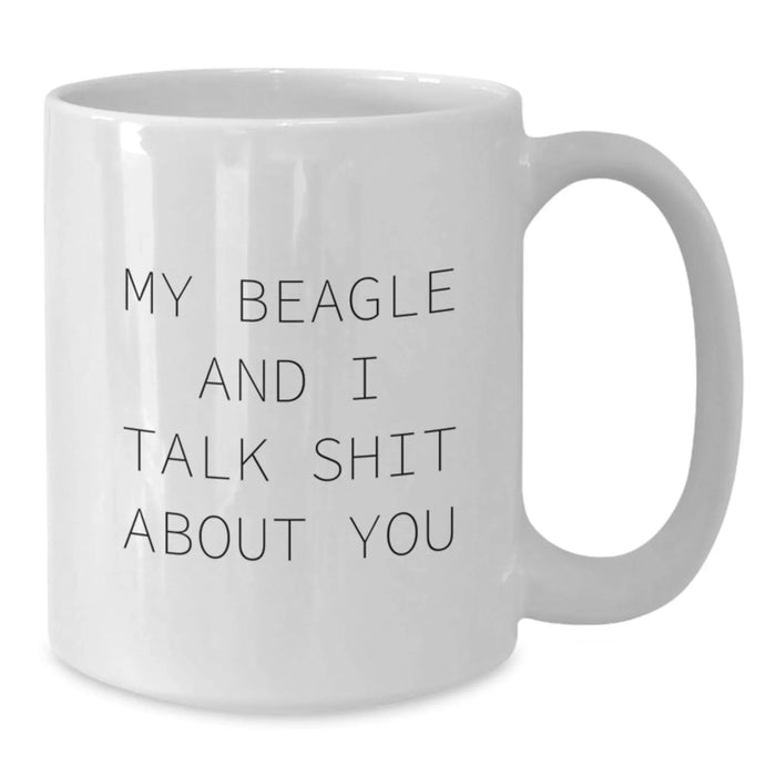Funny Beagle Dog Gifts from Friends for Beagle Lovers - White Coffee Mug - My Beagle And I Talk Shit About You - Christmas Unique Gifts - Additional