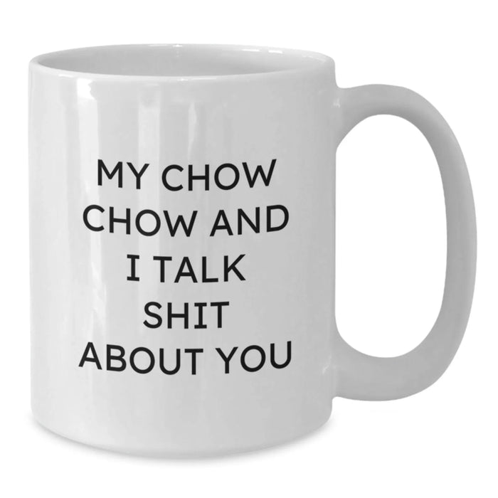 Chow Chow Dog Funny Gifts from Friends for Birthday, My Chow Chow And I Talk Shit About You White Coffee Mug, 11oz or 15oz, Ceramic, Microwave and Dishwasher Safe - Additional