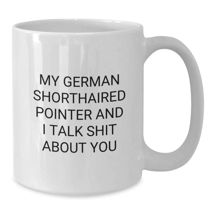 German Shorthaired Pointer Dog Gifts, Funny Quote Coffee Mug, Gifts from Friends or Family for Him at Christmas - Additional