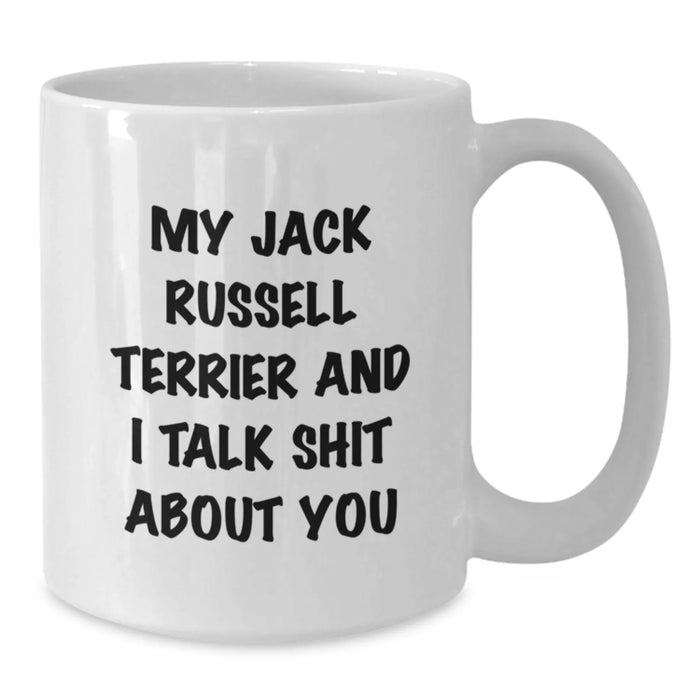 Funny Jack Russell Terrier Dog Gifts for Friends, Unique Birthday Unique Gifts from Men, White Coffee Mug with 'My Jack Russell Terrier And I Talk Shit About You' - Additional
