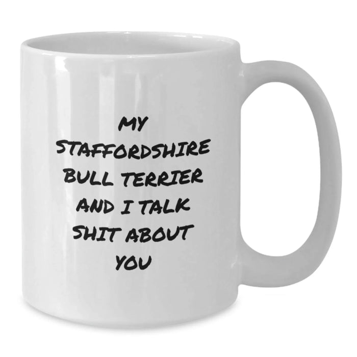 Funny Staffordshire Bull Terrier Dog Gifts from Men to Friends - My Staffordshire Bull Terrier And I Talk Shit About You White Coffee Mug for Birthday Unique Gifts - Additional