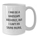 Funny Landscape Architect Gifts from Friends for Men and Women - White Coffee Mug I May Be A Landscape Architect But I Cant Fix Stupid People - Additional
