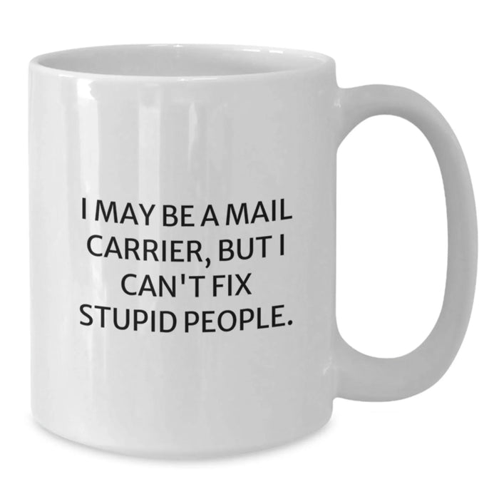 Funny Mail Carrier Gifts for Her, I May Be A Mail Carrier But I Can't Fix Stupid People White Coffee Mug from Friends, Coworkers, Family on Birthday - Additional