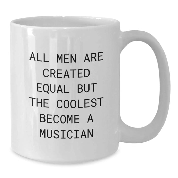 Funny Musician Gifts from Men to Musician Friends on White Coffee Mug - All Men Are Created Equal But The Coolest Become A Musician - Additional