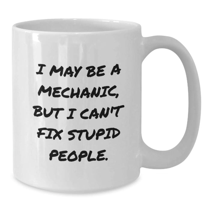 Funny Mechanic Gifts from Family - White Ceramic Coffee Mugs for Men - I May Be A Mechanic, - Additional