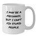 Funny Mechanic Gifts from Family - White Ceramic Coffee Mugs for Men - I May Be A Mechanic, - Additional