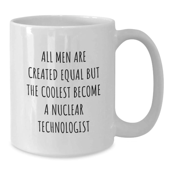 Funny Nuclear Technologist White Coffee Mug Gifts from Men to Nuclear Technologist Friends and Family This Christmas - Additional