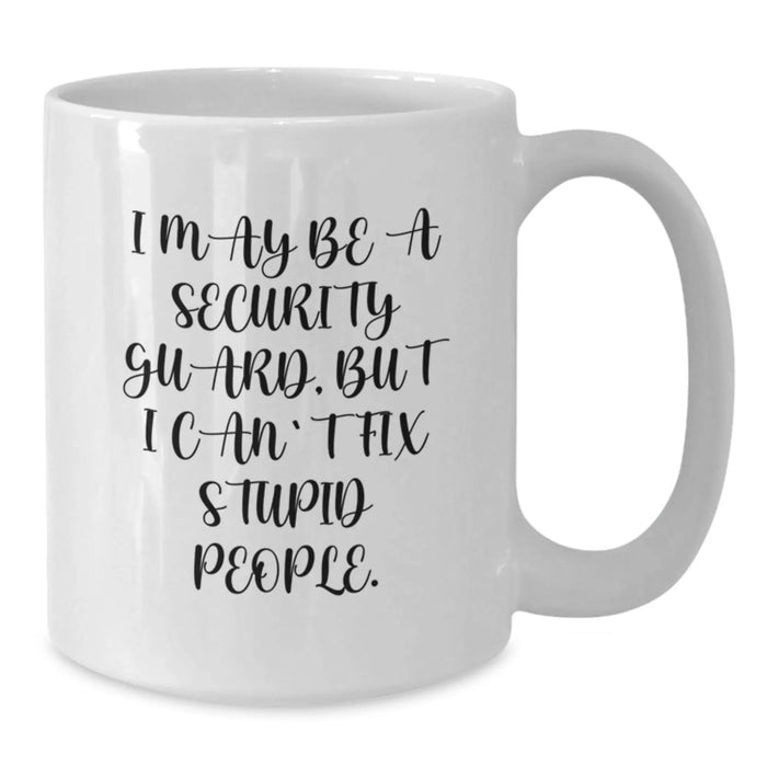 Funny Security Guard Birthday Unique Gifts from Friends for Security Guard - White Coffee Mug 'I May Be A Security Guard' - Additional