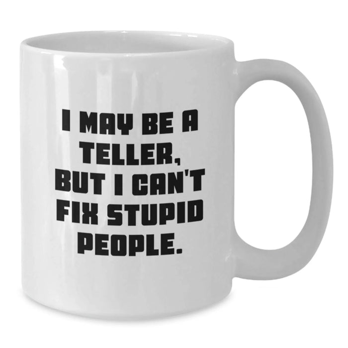 Funny Teller Mug Gifts for Men Women Friends with I May Be A Teller But I Can't Fix Stupid People Quote White Coffee Mug from Family - Additional