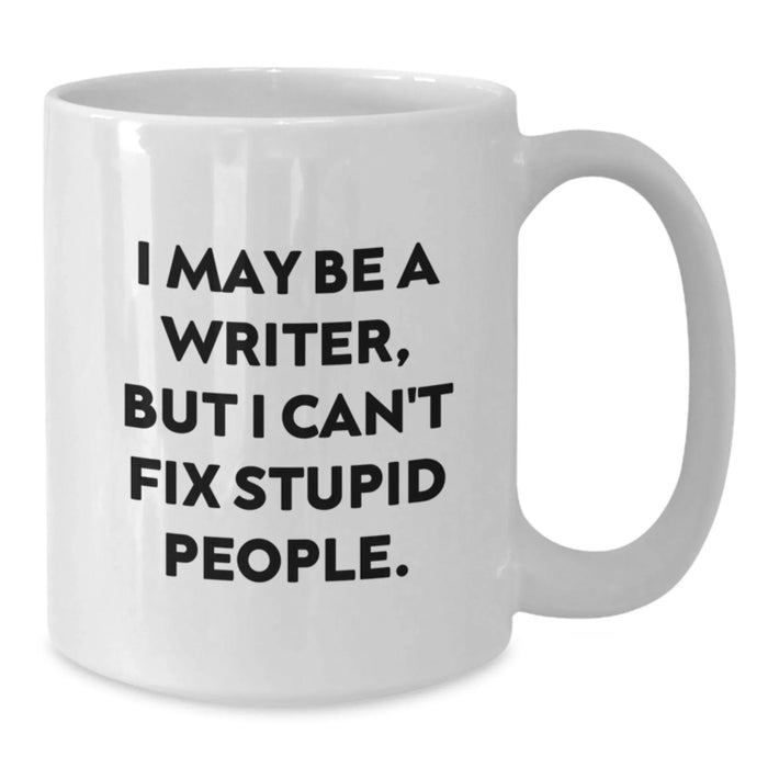 Funny Writer Gifts from Men - Christmas Unique Presents for Writers Friends and Family - I May Be A Writer But I Cant Fix Stupid People White Coffee Mug - Additional